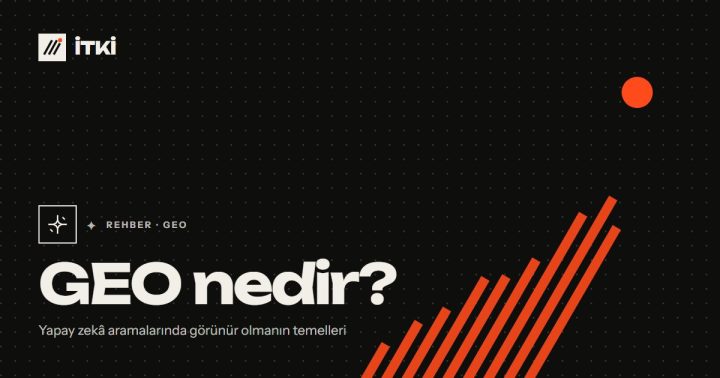 GEO nedir?: Yapay zekâ aramalarında görünür olmanın temelleri