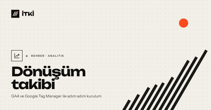 Dönüşüm takibi: GA4 ve Google Tag Manager ile adım adım kurulum