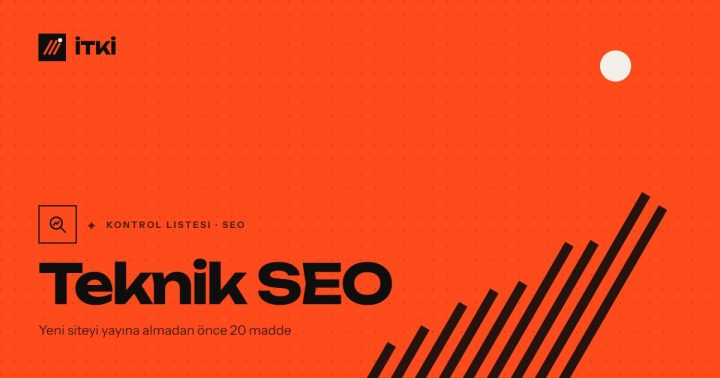 Teknik SEO: Yeni siteyi yayına almadan önce 20 madde